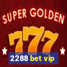 2288 bet vip